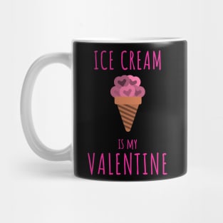 Ice cream is my valentine Mug